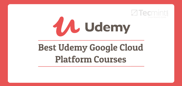 10 Best Udemy Google Cloud Platform Courses in 2021