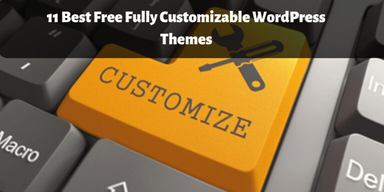 11 Best Free Fully Customizable WordPress Themes For 2019
